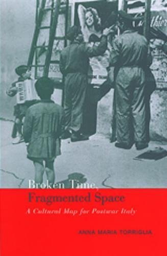 9780802036049: Broken Time, Fragmented Space: A Cultural Map of Postwar Italy (Toronto Italian Studies)