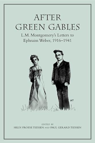 After Green Gables : L.M. Montgomery's Letters to Ephraim Weber, 1916-1941