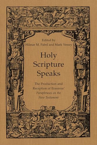Stock image for Holy Scripture Speaks: The Production and Reception of Erasmus' Paraphrases on the New Testament for sale by Second Story Books, ABAA