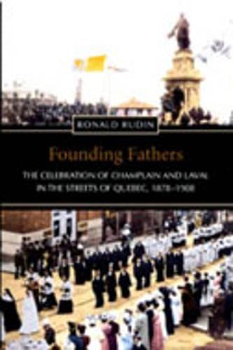 Stock image for Founding Fathers: The Celebration of Champlain and Laval in the Streets of Quebec, 1878-1908 for sale by L. Lam Books