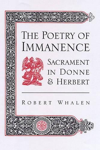 9780802036599: The Poetry of Immanence: Sacrament in Donne and Herbert