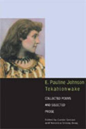 E. PAULINE JOHNSON, TEKAHIONWAKE Collected Poems and Selected Prose