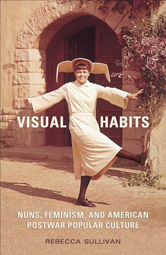 Stock image for Visual Habits : Nuns, Feminism, and American Postwar Popular Culture for sale by Better World Books: West