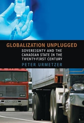 Globalization Unplugged: Sovereignty and the Canadian State in the Twenty-First Century