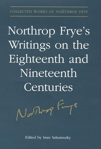 Imagen de archivo de Northrop Frye's Writings on the Eighteenth and Nineteenth Centuries a la venta por Cross-Country Booksellers