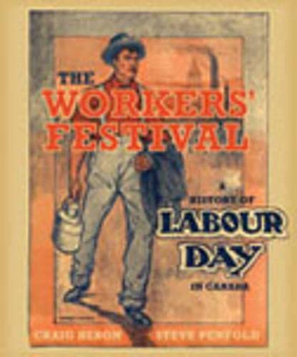 Imagen de archivo de The Worker's Festival ; A History of Labour Day in Canada a la venta por Quickhatch Books