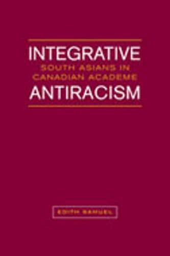 Imagen de archivo de Integrative Antiracism: South Asians in Canadian Academe a la venta por Atticus Books