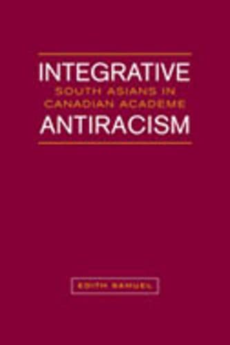 Stock image for Integrative Antiracism: South Asians in Canadian Academe for sale by Atticus Books