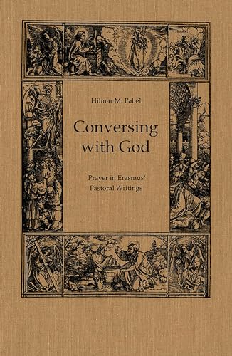 Conversing with God: Prayer in Erasmus' Pastoral Writing (Erasmus Studies) (9780802041012) by Pabel, Hilmar