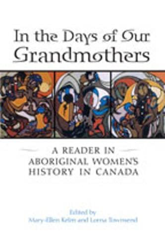 Stock image for In the Days of Our Grandmothers: A Reader in Aboriginal Women's History in Canada for sale by Bay Used Books