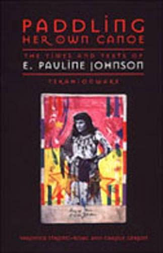 Paddling Her Own Canoe: The Times and Texts of E. Pauline Johnson (Tekahionwake) (Studies in Gender and History) (9780802041623) by Gerson, Carole; Strong-Boag, Veronica