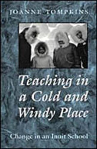 Stock image for Teaching in a Cold and Windy Place: Change in an Inuit School for sale by Mispah books