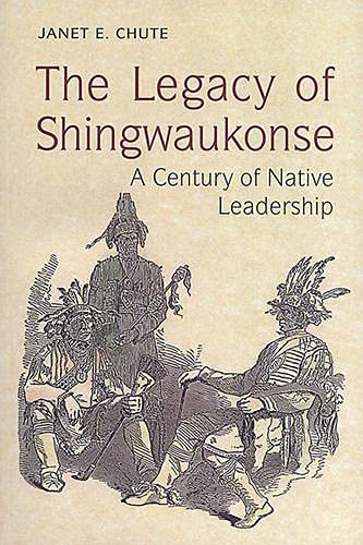 9780802042736: The Legacy of Shingwaukonse: A Century of Native Leadership