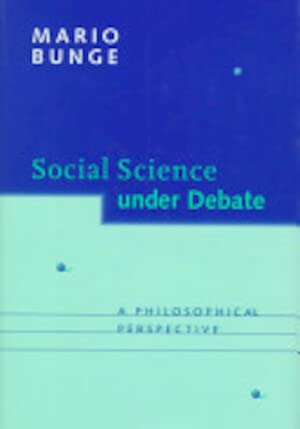 Social Science under Debate: A Philosophical Perspective (9780802042989) by Bunge, Mario