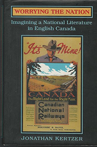 Worrying the Nation: Imagining a National Literature in English Canada (Theory / Culture)