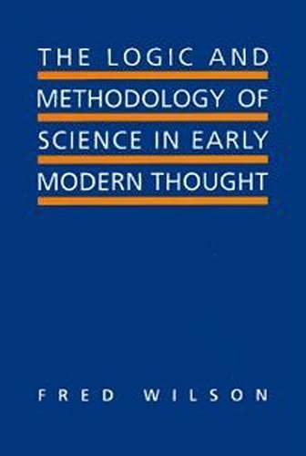 Imagen de archivo de The Logic and Methodology of Science in Early Modern Thought: Seven Studies (Toronto Studies in Philosophy) a la venta por Blindpig Books
