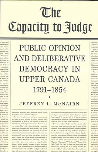 Imagen de archivo de The Capacity to Judge: Public Opinion and Deliberative Democracy in Upper Canada,1791-1854 a la venta por ThriftBooks-Atlanta