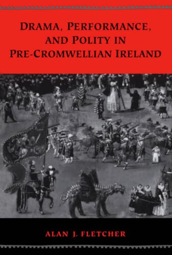 Drama, Performance, and Polity in Pre-Cromwellian Ireland (Studies in Early English Drama) (9780802043771) by Fletcher, Alan J.