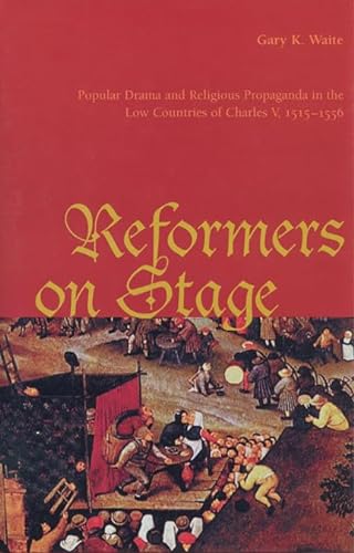 Imagen de archivo de Reformers On Stage: Popular Drama and Propaganda in the Low Countries of Charles V, 1515-1556 a la venta por Project HOME Books
