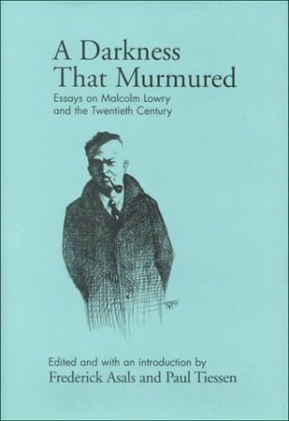 Stock image for A Darkness That Murmured: Essays on Malcolm Lowry and the Twentieth Century for sale by SecondSale