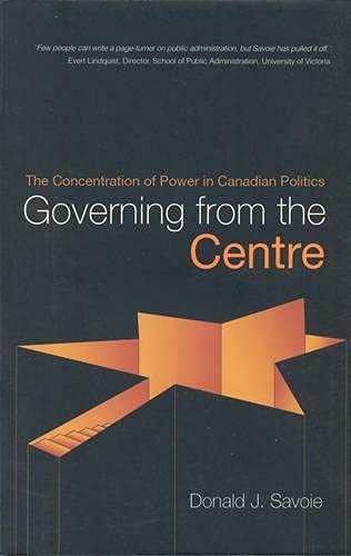 9780802044761: Governing from the Centre: The Concentration of Power in Canadian Politics