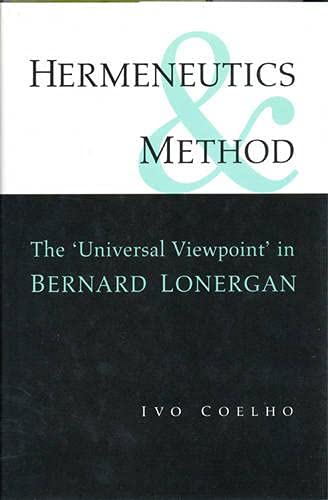 Hermeneutics and Method: A Study of the 'Universal Viewpoint' in Bernard Lonergan (Lonergan Studi...