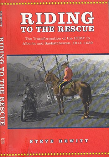 Beispielbild fr Riding to the Rescue; The Transformation of the RCMP in Alberta and Saskatchewan, 1914 - 1939 zum Verkauf von Spafford Books (ABAC / ILAB)