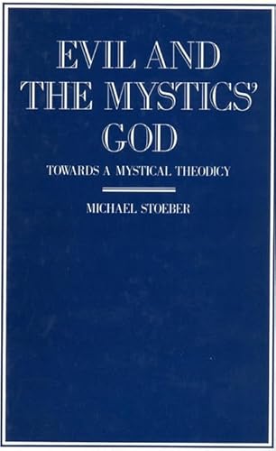Evil and the Mystics' God: Towards a Mystical Theodicy (9780802050007) by Stoeber, Michael