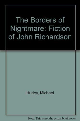 9780802050090: The Borders of Nightmare: Fiction of John Richardson