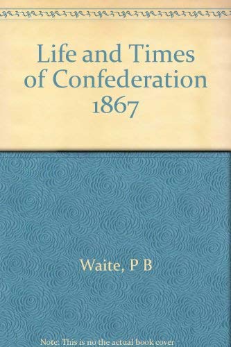 9780802051103: Life and Times of Confederation 1867