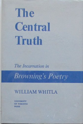 Beispielbild fr The central truth, the incarnation in Robert Browning's poetry zum Verkauf von Better World Books