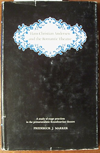 HANS CHRISTIAN ANDERSEN AND THE ROMANTIC THEATRE A Study of Stage Practices in the Prenaturalisti...