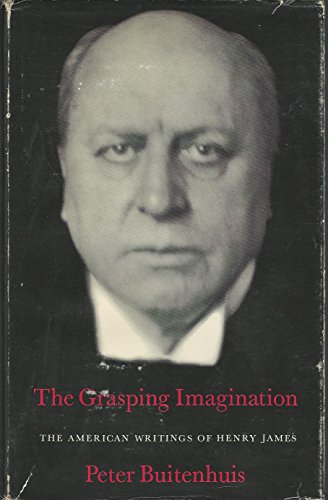 Stock image for The Grasping Imagination: The American Writings of Henry James (This study places James's career in a new perspective by discussing its American aspects) for sale by GloryBe Books & Ephemera, LLC