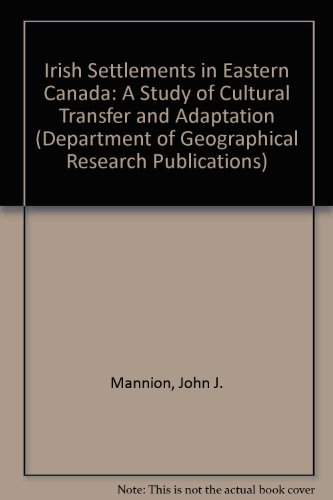Beispielbild fr Irish Settlements in Eastern Canada: A Study of Cultural Transfer and Adaptation (Department of Geographical Research Publications) zum Verkauf von Better World Books