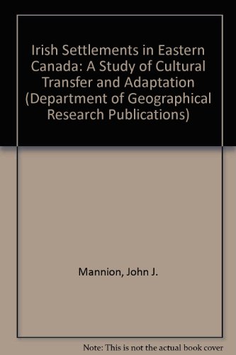 Imagen de archivo de Irish settlements in eastern Canada;: A study of cultural transfer and adaptation (University of Toronto Dept. of Geography. Research publications no. 12) a la venta por ABC:  Antiques, Books & Collectibles