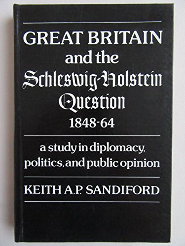Beispielbild fr Great Britain and the Schleswig-Holstein Question, 1848-64: A Study in Diplomacy, Politics, and Public Opinion zum Verkauf von Hennessey + Ingalls