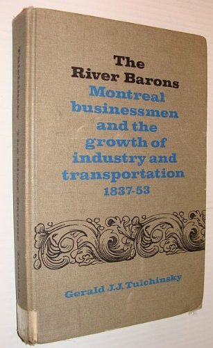 The River Barons: Montreal Businessmen and the Growth of Industry and Transportation, 1837-53