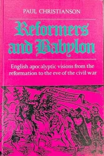 Beispielbild fr Reformers and Babylon: English Apocalyptic Visions from the Reformation to the Eve of the Civil War zum Verkauf von Winghale Books