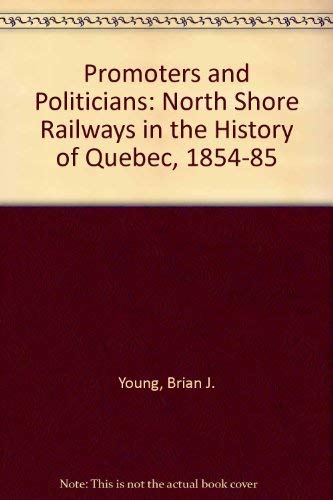 Promoters and politicians: The North-Shore railways in the history of Quebec, 1854-85 (9780802053770) by [???]