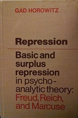 Stock image for Repression - Basic and Surplus Repression in Psychoanalytic Theory: Freud, Reich, and Marcuse for sale by gearbooks