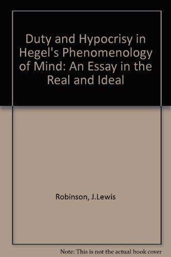 Beispielbild fr Duty and Hypocrisy in Hegel's Phenomenology of Mind: An Essay in the Real and Ideal zum Verkauf von Books From California