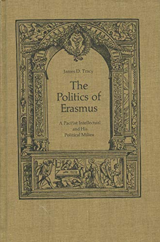 Beispielbild fr Politics of Erasmus: A Pacifist Intellectual and His Political Milieu (Erasmus Studies ; 3) zum Verkauf von Anybook.com