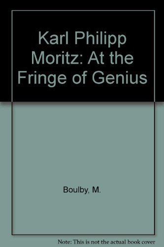 KARL PHILIPP MORITZ: At the Fringe of Genius