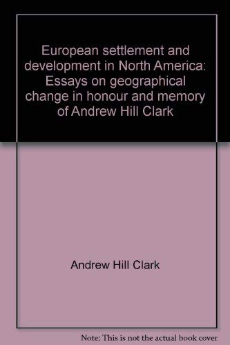 9780802054159: European settlement and development in North America: Essays on geographical change in honour and memory of Andrew Hill Clark