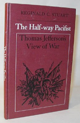 Beispielbild fr The Half-way Pacifist: Thomas Jefferson's View of War zum Verkauf von Windows Booksellers