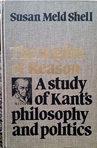 The Rights of Reason: A Study of Kant's Philosophy and Politics
