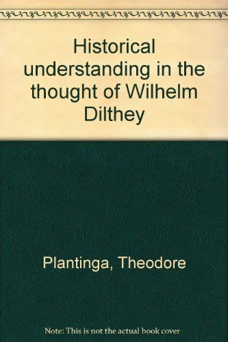 Stock image for Historical Understanding in the Thought of Wilhelm Dilthey for sale by Better World Books