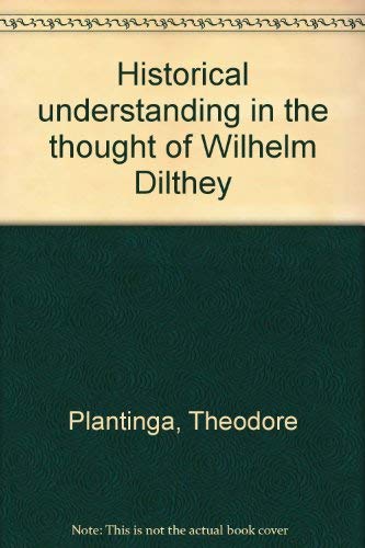 9780802054753: Historical understanding in the thought of Wilhelm Dilthey