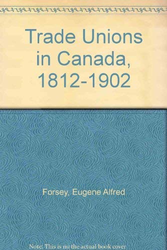 Imagen de archivo de Trade Unions in Canada, 1812-1902 a la venta por Benjamin Books