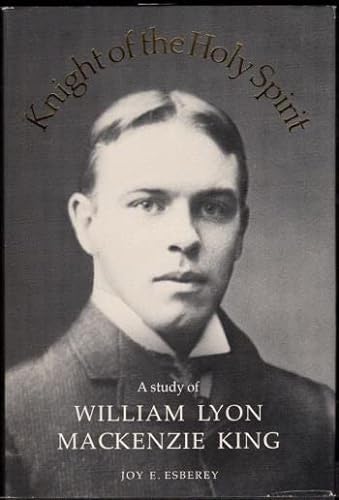 9780802055026: Knight of the Holy Spirit: A study of William Lyon Mackenzie King